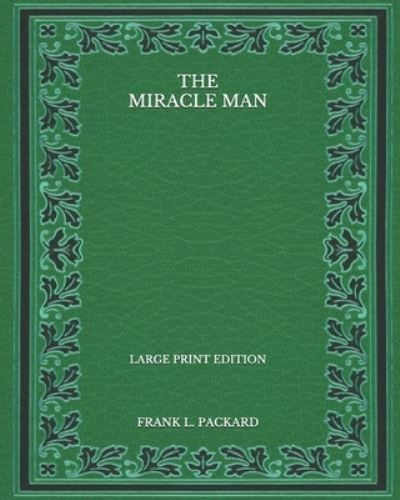 Cover for Frank L Packard · The Miracle Man - Large Print Edition (Paperback Book) (2020)