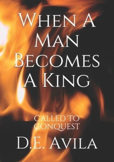 Cover for D E Avila · When A Man Becomes A King (Paperback Bog) (2020)