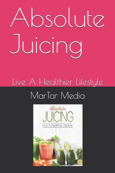 Cover for Martar Media · Absolute Juicing (Paperback Book) (2020)