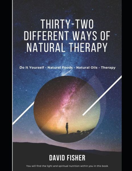 Thirty-Two Different Ways Of Natural Therapy - David Fisher - Books - Independently Published - 9798630352798 - March 24, 2020