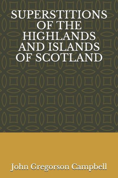 Cover for John Gregorson Campbell · Superstitions of the Highlands and Islands of Scotland (Paperback Book) (2020)