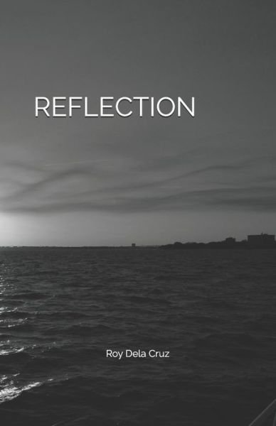 Reflection - Roy Dela Cruz - Kirjat - Independently Published - 9798648959798 - sunnuntai 8. toukokuuta 2011