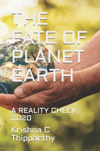 The Fate of Planet Earth - Krishna C Thipparthy - Books - Independently Published - 9798655834798 - June 21, 2020