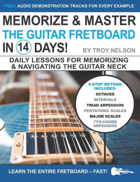 Cover for Troy Nelson · Memorize &amp; Master the Guitar Fretboard in 14 Days: Daily Lessons for Memorizing &amp; Navigating the Guitar Neck - Play Music in 14 Days (Paperback Book) (2020)