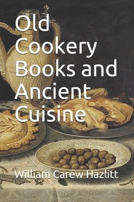 Cover for William Carew Hazlitt · Old Cookery Books and Ancient Cuisine (Paperback Book) (2020)