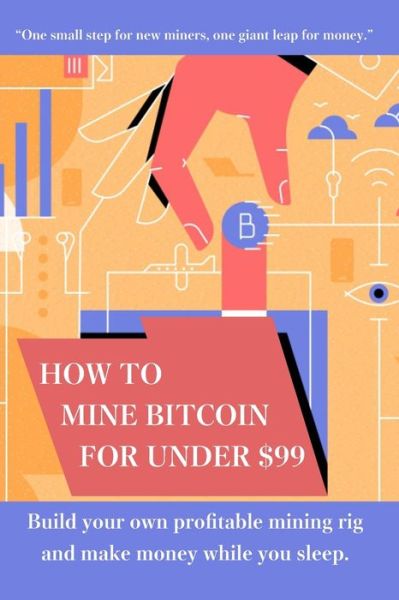 Cover for John Cook · How to mine bitcoin for under $99 (Paperback Book) (2020)