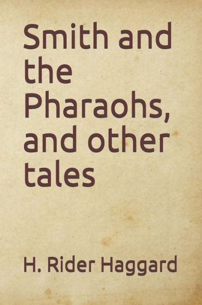 Cover for H Rider Haggard · Smith and the Pharaohs, and other tales (Paperback Book) (2020)