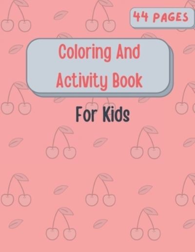 Cover for Ahmed Badawi · Coloring And Activity Book For Kids: Mazes - Coloring pages - Match the Halves - similar pictures - Tracing lines - Color by Number - Dot to dots and more - Coloring and Activity Book (Paperback Book) (2021)