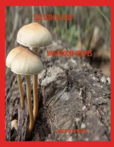 Cover for Christina Peterson · Side Dish Recipes, Mushroom Recipes (Paperback Bog) (2021)