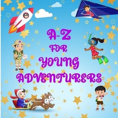 Cover for Pink Rhino Press · The A-Z for Young Adventurers: A fun early learning journey alphabet book for adventurous kids, encouraging children to play and explore the world around them (Paperback Bog) (2021)