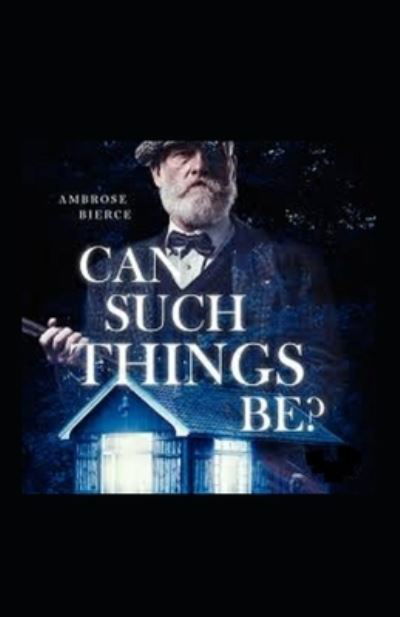 Cover for Ambrose Bierce · Can Such Things Be? (Taschenbuch) (2021)