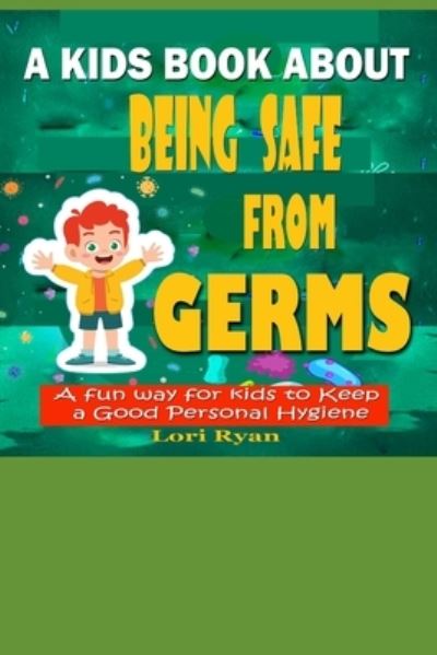 Cover for Lori Ryan · A Kids Book About Being Safe From Germs (Paperback Book) (2021)