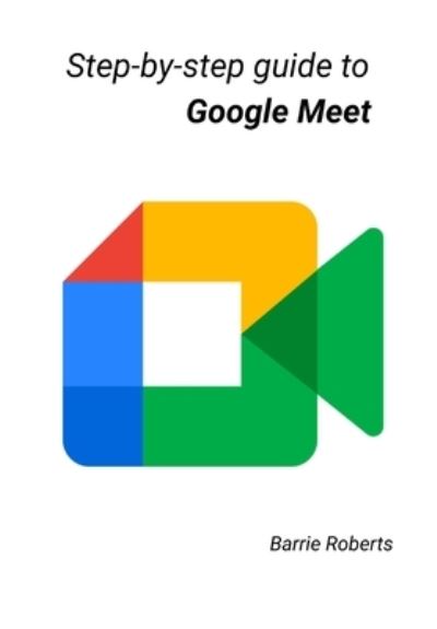 Cover for Barrie Roberts · Step-by-step Guide to Google Meet - Google Workspace Apps (Paperback Book) (2021)