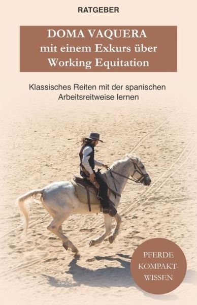 Cover for Pferde Kompaktwissen · Doma Vaquera mit einem Exkurs uber Working Equitation: Working Equitation und Doma Vaquera - klassisches reiten mit der spanischen Arbeitsreitweise lernen (Paperback Book) (2021)