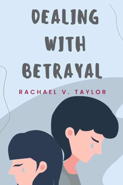 Cover for Rachael Taylor · Dealing With Betrayal: How to deal with the hurt that comes with betrayal (Paperback Book) (2022)