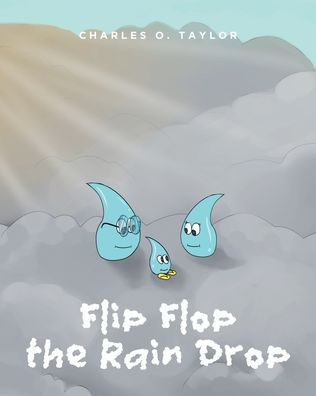 Cover for Charles O Taylor · Flip Flop the Rain Drop: Book 1: The Water Cycle (Pocketbok) (2023)