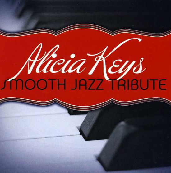 Smooth Jazz Tribute - Alicia Keys - Musiikki - CCE ENT MOD - 0707541913799 - tiistai 28. marraskuuta 2017