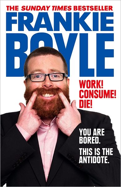 Cover for Frankie Boyle · Work! Consume! Die! (Pocketbok) (2012)