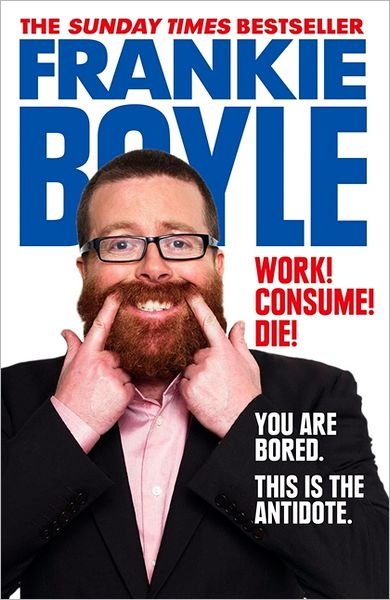 Cover for Frankie Boyle · Work! Consume! Die! (Taschenbuch) (2012)