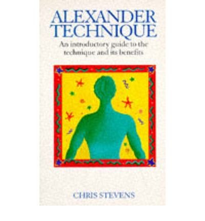 Alexander Technique: An Introductory Guide to the Technique and its Benefits - Chris Stevens - Livros - Ebury Publishing - 9780091809799 - 1 de fevereiro de 1996
