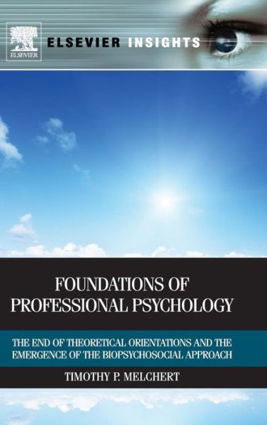 Cover for Melchert, Timothy P. (Department of Counselor Education and Counseling Psychology, Marquette University, Milwaukee, WI, USA) · Foundations of Professional Psychology: The End of Theoretical Orientations and the Emergence of the Biopsychosocial Approach (Hardcover Book) (2011)