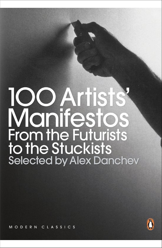 100 Artists' Manifestos: From the Futurists to the Stuckists - Penguin Modern Classics - Alex Danchev - Boeken - Penguin Books Ltd - 9780141191799 - 27 januari 2011