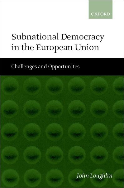 Cover for Loughlin, John (, Professor of European Politics, School of European Studies, Cardiff University) · Subnational Democracy in the European Union: Challenges and Opportunities (Hardcover Book) (2001)