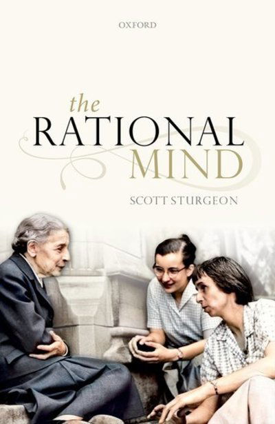 Cover for Sturgeon, Scott (Professor of Philosophy, Professor of Philosophy, University of Birmingham) · The Rational Mind (Hardcover Book) (2020)