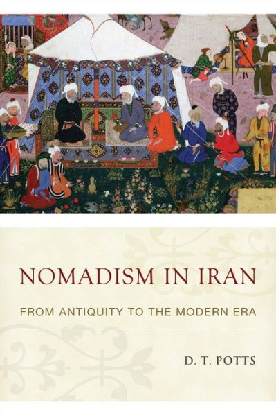 Cover for Potts, D. T. (Professor of Anient Near Eastern Archaeology, Professor of Anient Near Eastern Archaeology, Institute for the Study of the Ancient World, New York University) · Nomadism in Iran: From Antiquity to the Modern Era (Hardcover Book) (2014)