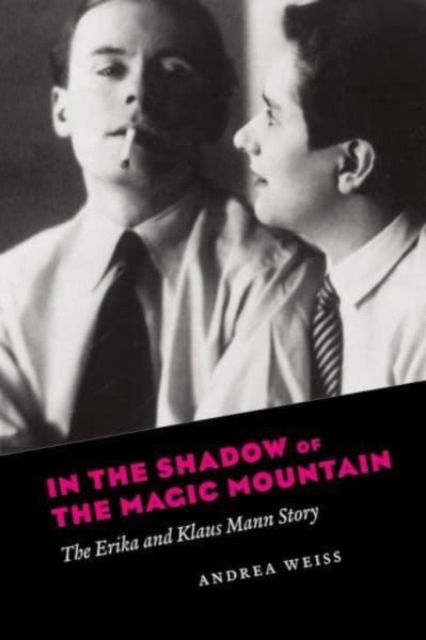 Cover for Andrea Weiss · In the Shadow of the Magic Mountain: The Erika and Klaus Mann Story (Paperback Book) (2025)