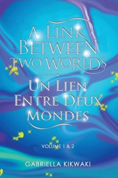 Cover for Gabriella Kikwaki · A Link Between Two Worlds / Un Lien Entre Deux Mondes Volume 1 &amp; 2 (Paperback Book) (2021)