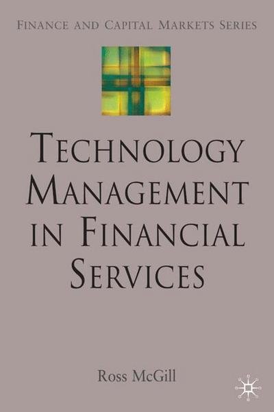 Cover for R. McGill · Technology Management in Financial Services - Finance and Capital Markets Series (Hardcover Book) (2008)