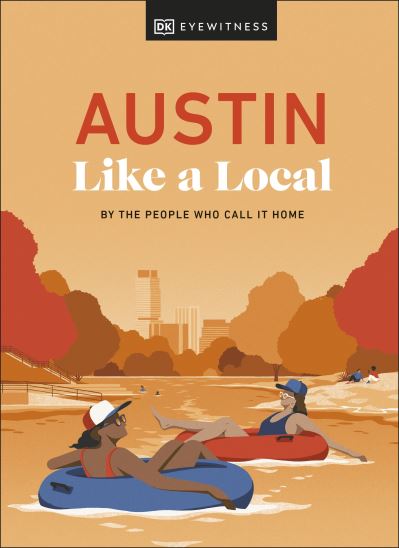 Austin Like a Local - Local Travel Guide - DK Eyewitness - Livres - Dorling Kindersley Ltd - 9780241686799 - 4 juillet 2024