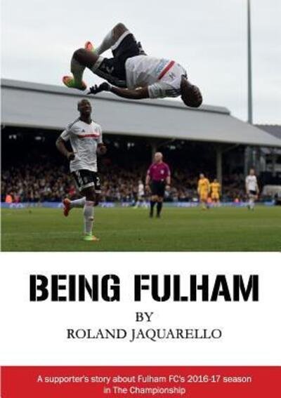 Cover for Roland Jaquarello · Being Fulham (Paperback Book) (2017)