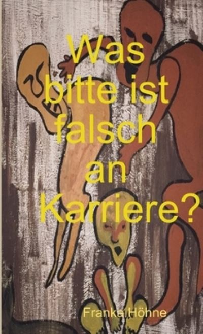 Cover for Franka Höhne · Was Bitte Ist Falsch an Karriere? (Book) (2018)