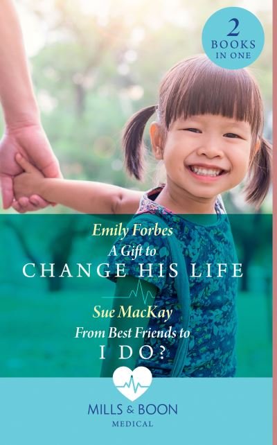 Cover for Emily Forbes · A Gift To Change His Life / From Best Friends To I Do?: A Gift to Change His Life (Bondi Beach Medics) / from Best Friends to I Do? (Queenstown Search &amp; Rescue) (Paperback Book) (2021)
