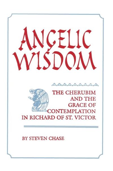 Cover for Steven Chase · Angelic Wisdom: The Cherubim and the Grace of Contemplation in Richard of St. Victor - Studies in Spirituality and Theology (Paperback Book) (1995)