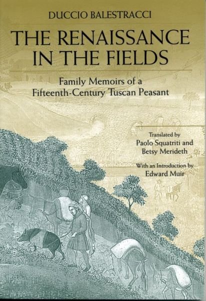 Cover for Duccio Balestracci · The Renaissance in the Fields: Family Memoirs of a Fifteenth-Century Tuscan Peasant (Paperback Bog) [Revised Ed. edition] (1999)