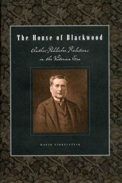 Cover for David Finkelstein · The House of Blackwood: Author-Publisher Relations in the Victorian Era - Penn State Series in the History of the Book (Hardcover Book) (2002)