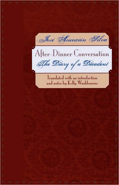 After-Dinner Conversation: The Diary of a Decadent - Texas Pan American Literature in Translation Series - Jose Asuncion Silva - Bøger - University of Texas Press - 9780292709799 - 1. november 2005
