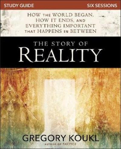 Cover for Gregory Koukl · The Story of Reality Study Guide: How the World Began, How it Ends, and Everything Important that Happens in Between (Paperback Bog) (2020)