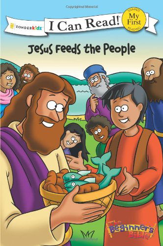 The Beginner's Bible Jesus Feeds the People: My First - I Can Read! / The Beginner's Bible - The Beginner's Bible - Books - Zondervan - 9780310717799 - May 1, 2010