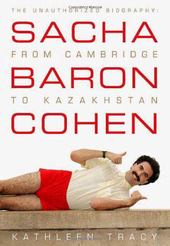 Cover for Kathleen Tracy · Sacha Baron Cohen: the Unauthorized Biography: from Cambridge to Kazakhstan (Pocketbok) [1st edition] (2007)