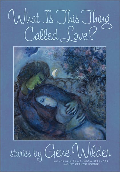 What is This Thing Called Love? - Gene Wilder - Bøker - Griffin Publishing - 9780312672799 - 26. april 2011