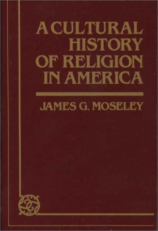 Cover for James Moseley · A Cultural History of Religion in America (Hardcover Book) [New edition] (1981)