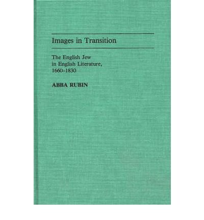 Cover for Abba Rubin · Images in Transition: The English Jew in English Literature, 1660-1830 - Contributions to the Study of World Literature (Innbunden bok) (1984)