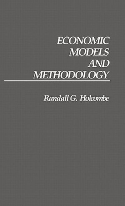 Cover for Randall G. Holcombe · Economic Models and Methodology (Hardcover Book) (1989)
