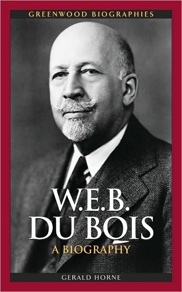 Cover for Gerald Horne · W.E.B. Du Bois: A Biography - Greenwood Biographies (Gebundenes Buch) (2009)