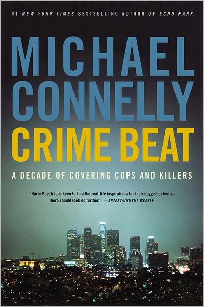 Crime Beat: A Decade of Covering Cops and Killers - Michael Connelly - Bücher - Back Bay Books - 9780316012799 - 12. Juni 2007