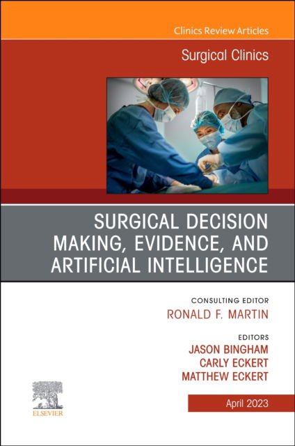 Cover for Surgical Decision Making, Evidence, and Artificial Intelligence, An Issue of Surgical Clinics - The Clinics: Surgery (Hardcover Book) (2023)